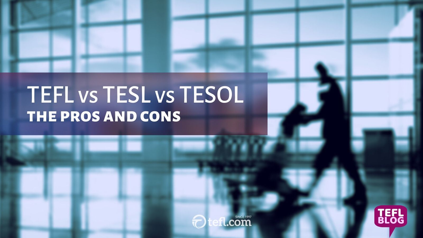 TEFL vs TESL vs TESOL - The pros and cons