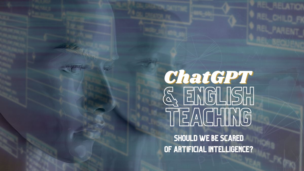 ChatGPT and English Teaching: Should we be scared of Artificial Intelligence?