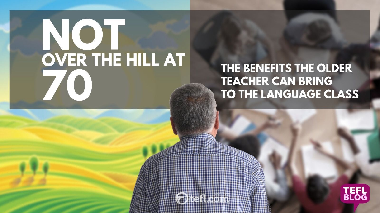 Not over the hill at 70 - The benefits the older teacher can bring to the language class